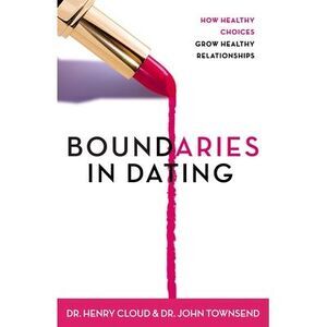 Boundaries in Dating: How Healthy Choices Grow Healthy Relationships -- Henry Cl